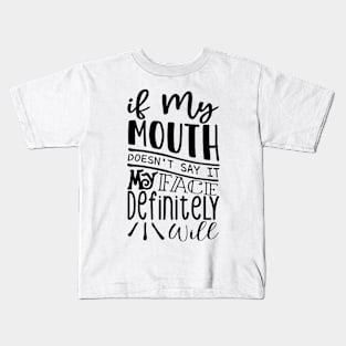 If My Mouth Doesn't Say It My Face Definitely Will Kids T-Shirt